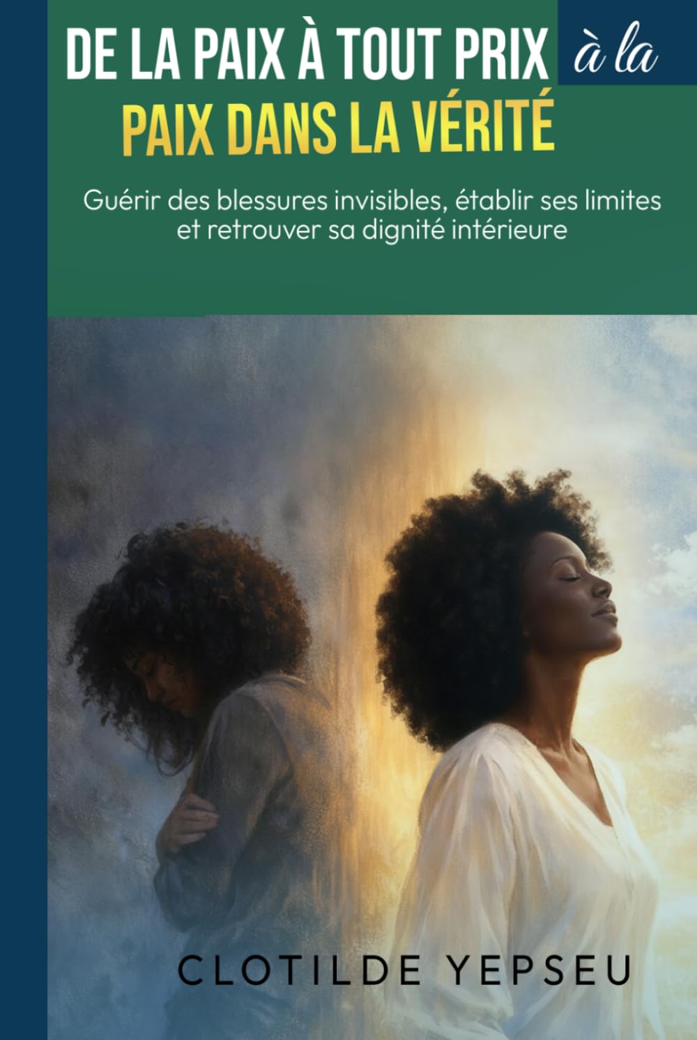 De la paix à tout prix à la paix dans la vérité: Guérir des blessures invisibles, établir des limites et retrouver sa dignité intérieure