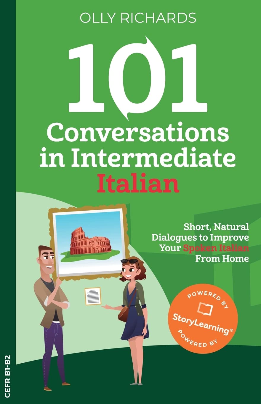 101 Conversations in Intermediate Italian: Short, Natural Dialogues to Improve Your Spoken Italian From Home: 2 (101 Conversations: Italian Edition)