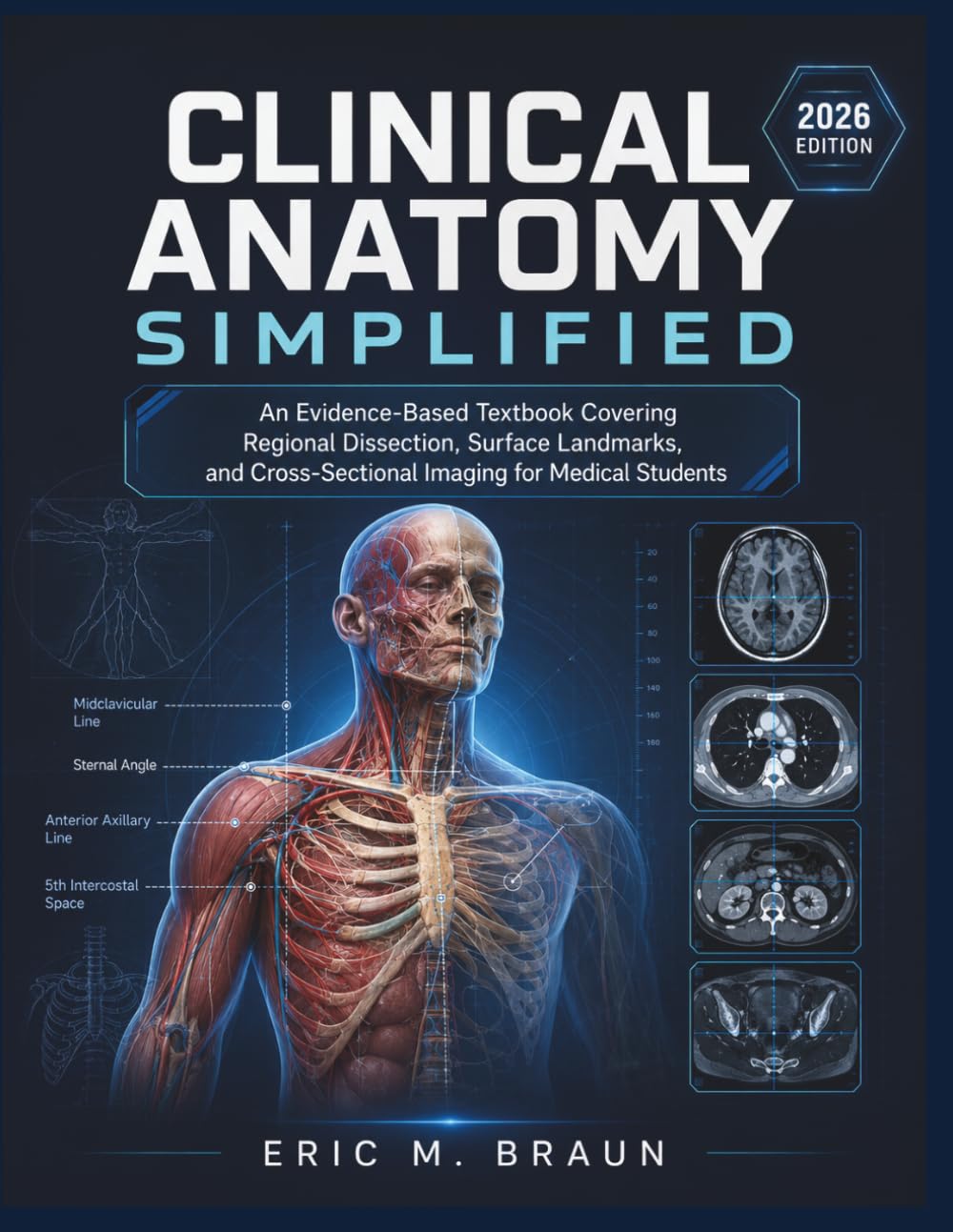 Clinical Anatomy Simplified: An Evidence-Based Textbook Covering Regional Dissection, Surface Landmarks, and Cross-Sectional Imaging for Medical Students