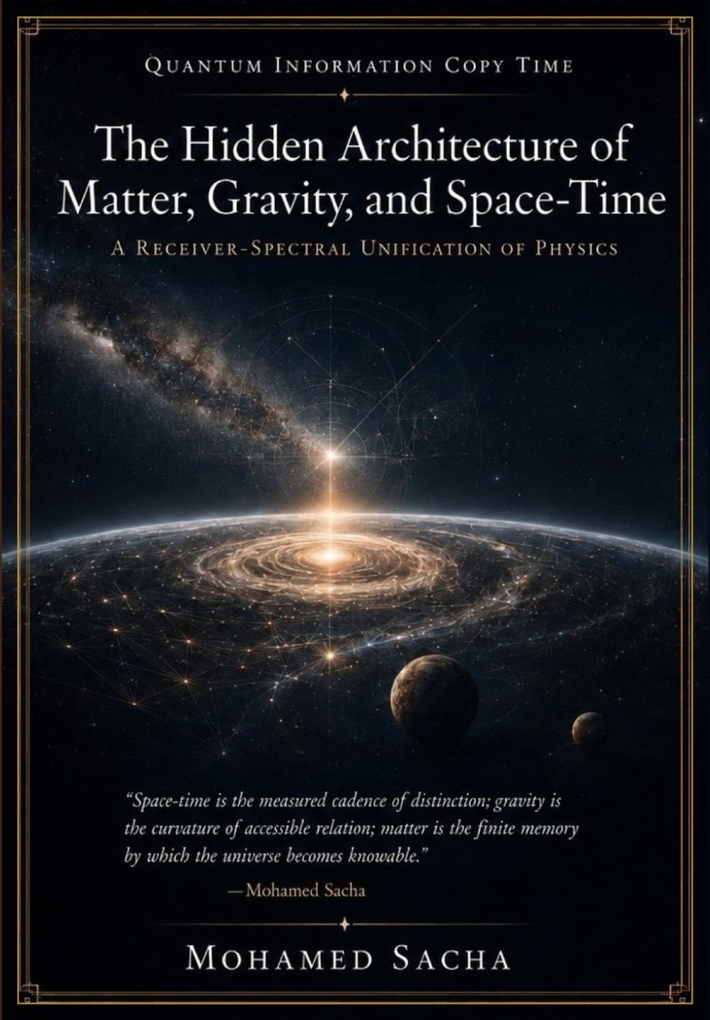 Quantum Information Copy Time The Hidden Architecture of Matter, Gravity, and Space-Time: A Receiver–Spectral Unification of Physics