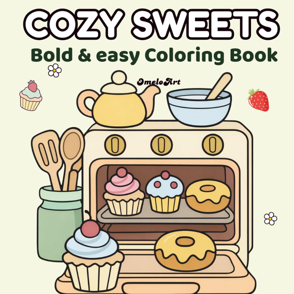 Cozy Sweets: Coloring Book for Adults and Teens: Bold and Easy Dessert Designs for Relaxation | Cute Bakery, Cupcakes, Donuts and Sweet Treats for Stress Relief and Mindful Coloring