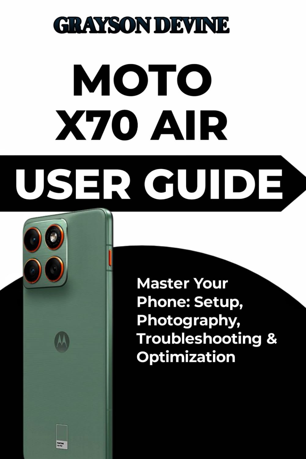 Moto X70 Air User Guide: Master Your Phone: Setup, Photography, Troubleshooting & Optimization