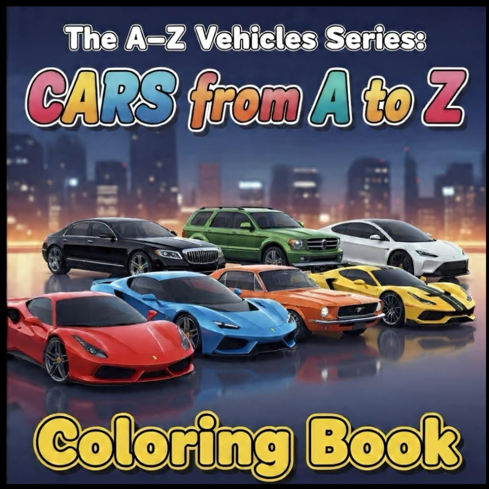 The A–Z Vehicles Series: Cars from A to Z: A Fun and Educational Coloring Book for Kids Who Love Cars