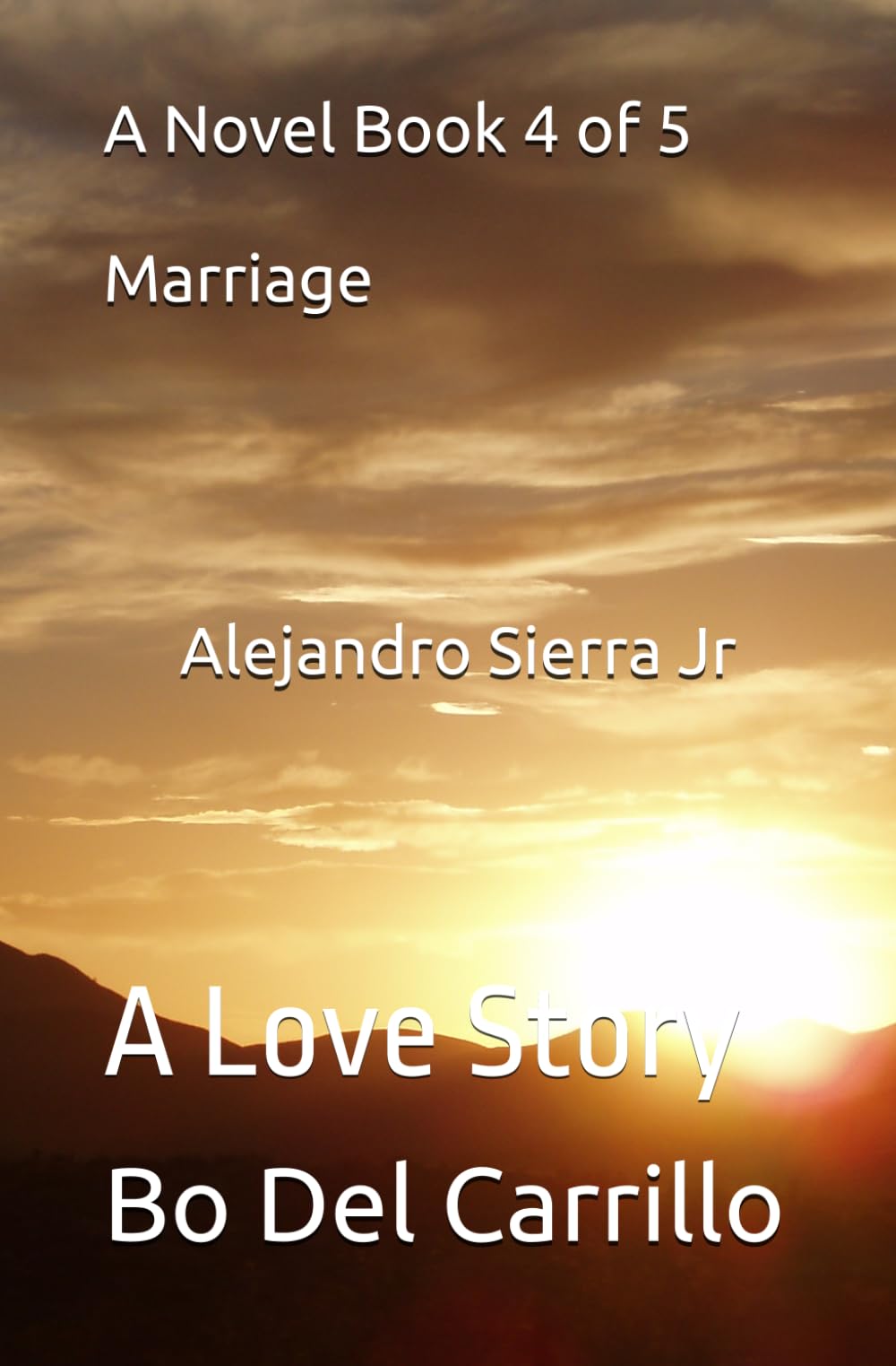 A Novel Book 4 of 5 Alejandro Sierra Jr: A Love Story