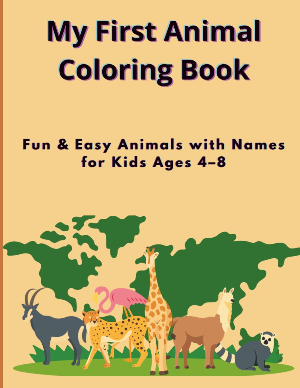 Fun and Easy Animals with Names for Kids Ages 4–8: Learn Animal Names While Coloring Cute and Simple Pictures