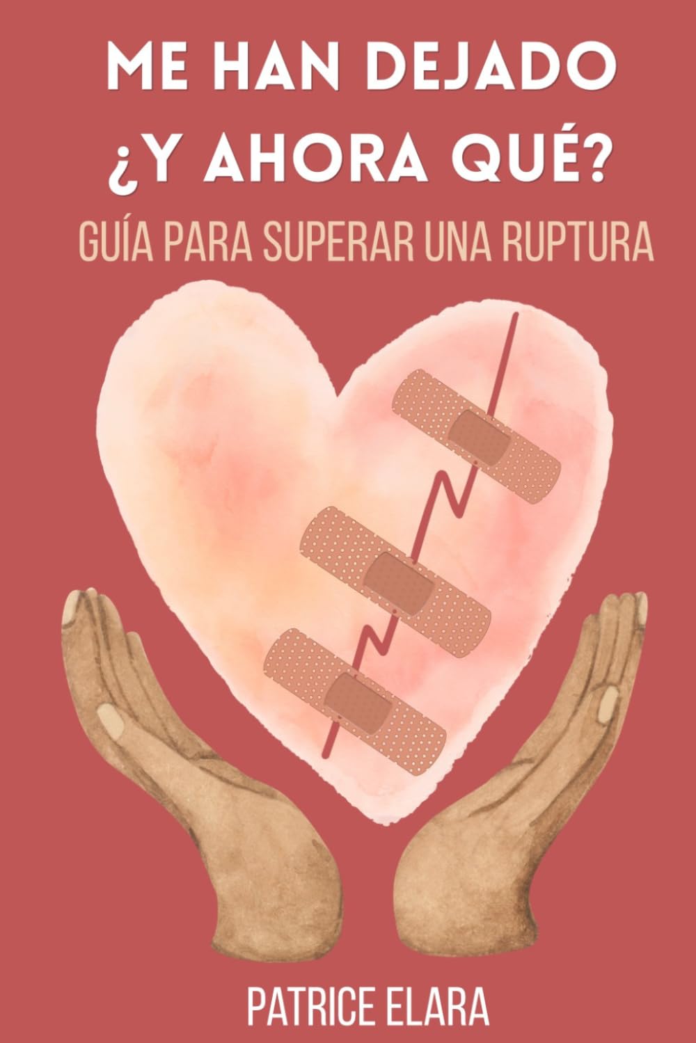 Me han dejado ¿Y ahora qué?: Guía para superar una ruptura