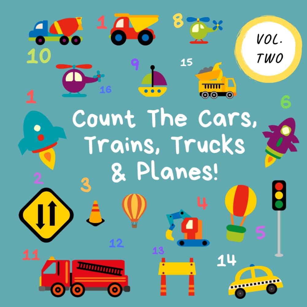 Count The Cars, Trains, Trucks & Planes!: Volume 2 - A Fun Activity Book For 2-5 Year Olds (Kids Who Count | Counting for 2-5 Year Olds | Construction Site Vehicles, Cars & Trucks)