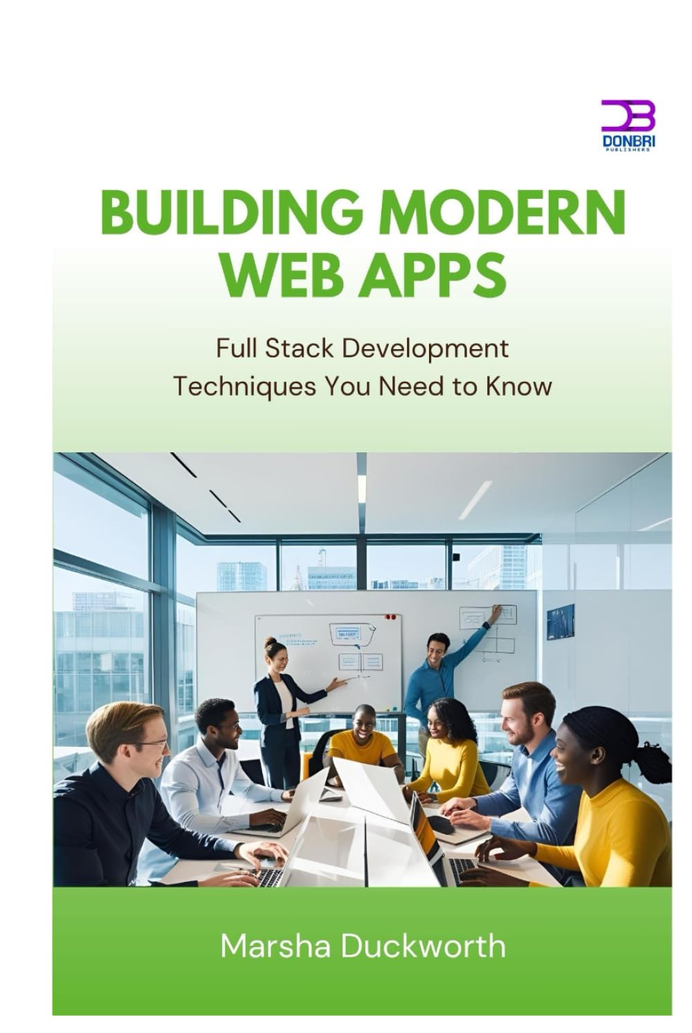 Building Modern Web Apps: Full Stack Development Techniques You Need to Know
