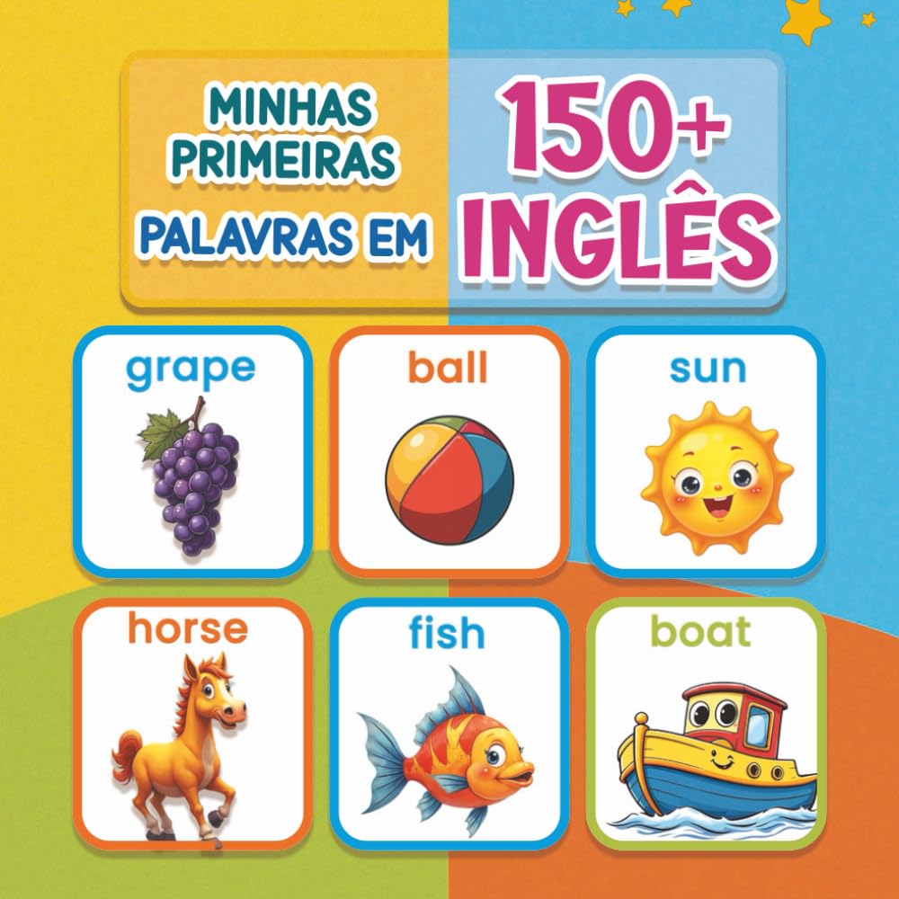 Minhas primeiras 150+ palavras em inglês: Livro ilustrado bilíngue Português–Inglês para crianças | Dicionário visual colorido para aprender inglês de forma divertida e natural (a partir dos 2 anos)