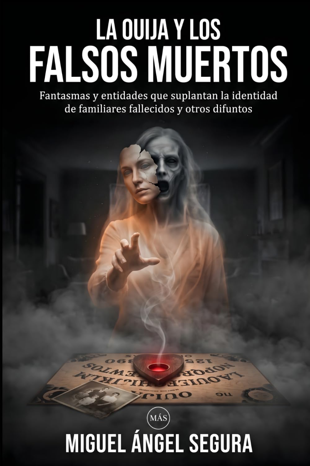 La Ouija y los falsos muertos: Fantasmas y entidades que suplantan la identidad de familiares fallecidos y otros difuntos (Misterios desvelados)