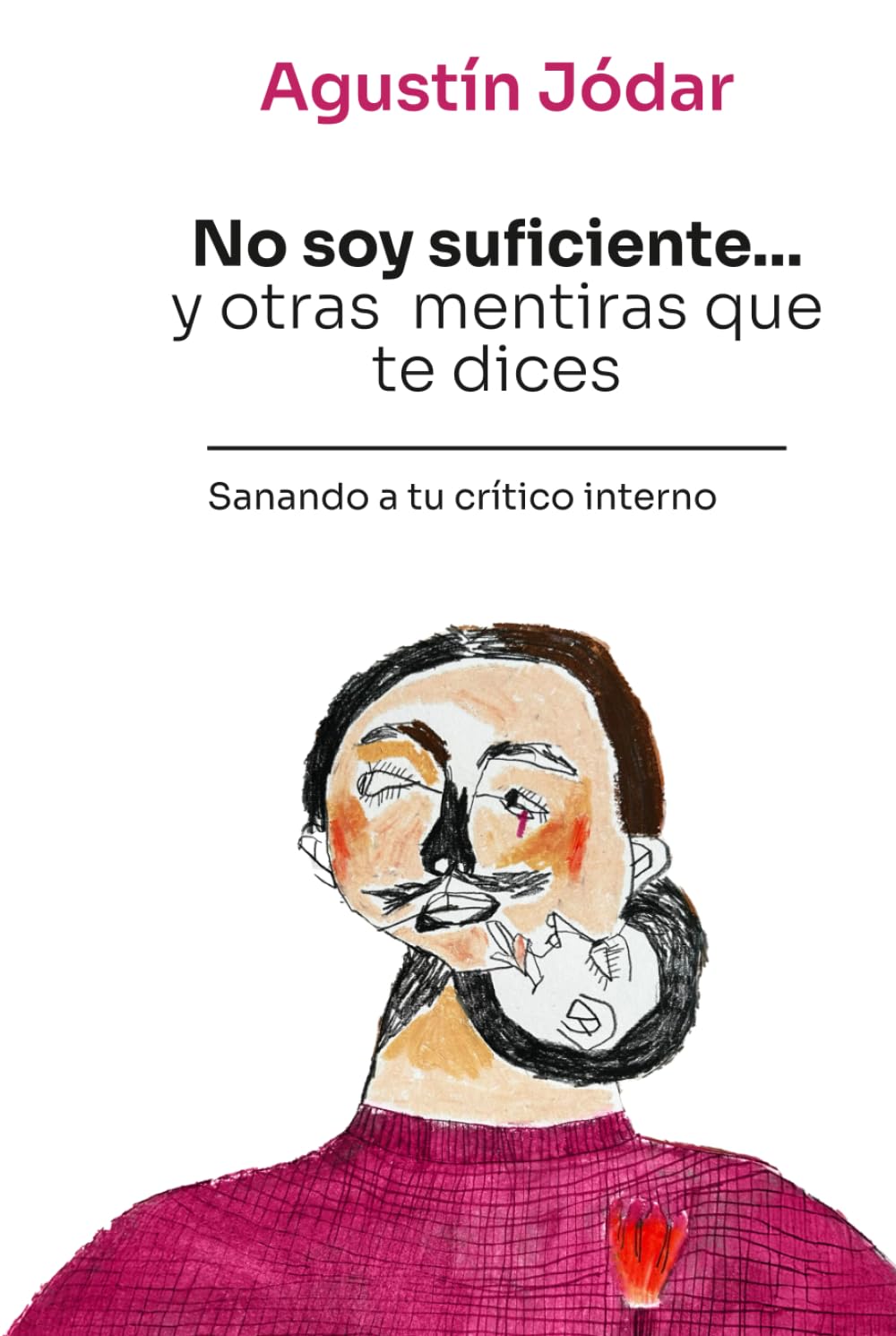 No soy suficiente... y otras mentiras que te dices: Sanando a tu crítico interno