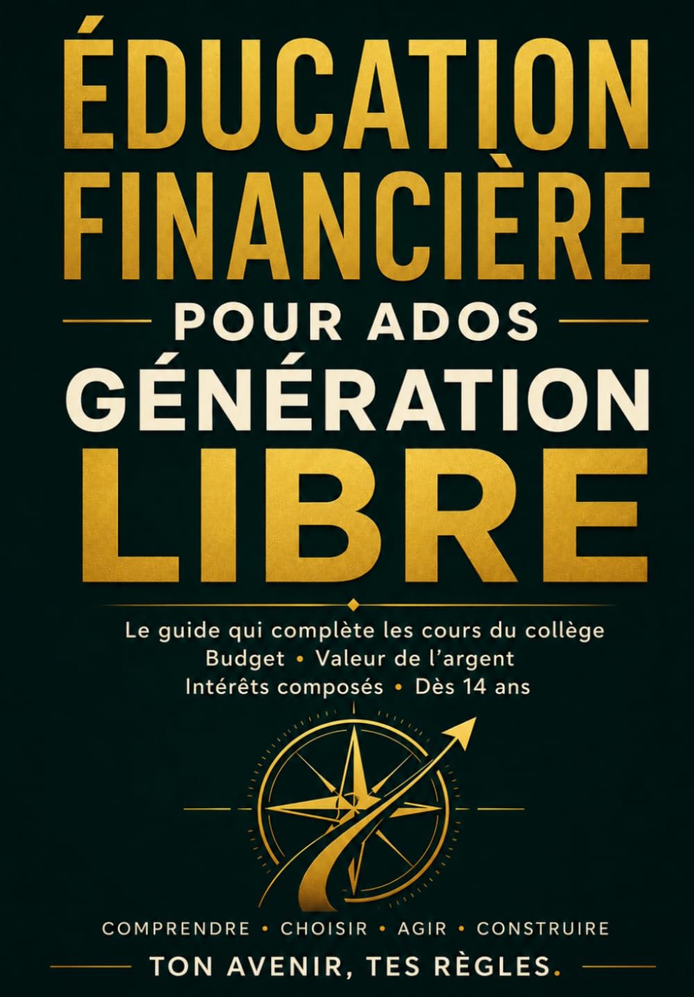 ÉDUCATION FINANCIÈRE POUR ADOS - GÉNÉRATION LIBRE: Le guide qui complète les cours du collège : budget, valeur de l’argent et intérêts composés dès 14 ans