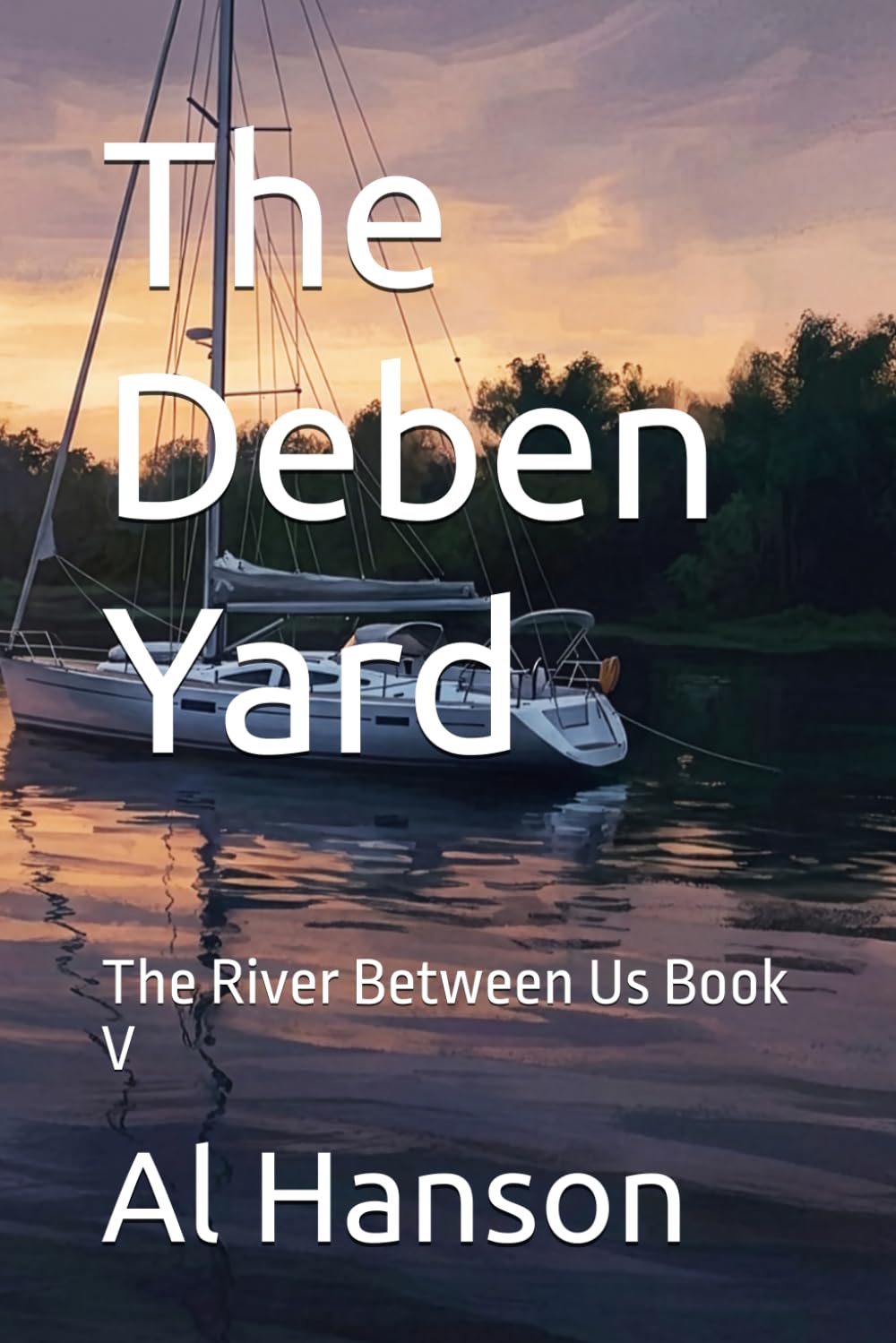 The Deben Yard: The River Between Us Book V