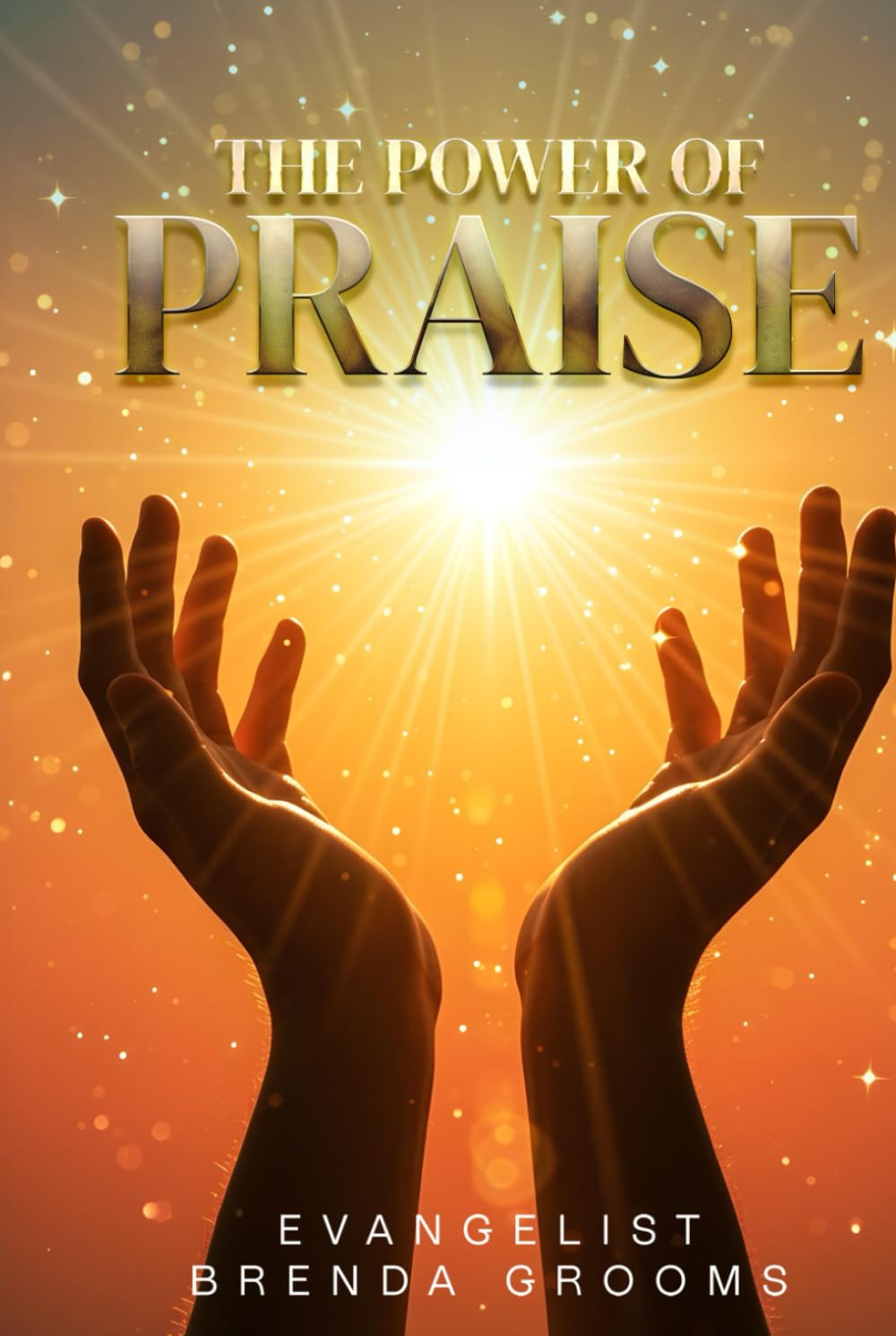 THE POWER OF PRAISE: The Power of Praise: How Giving Thanks Can Bring Blessings