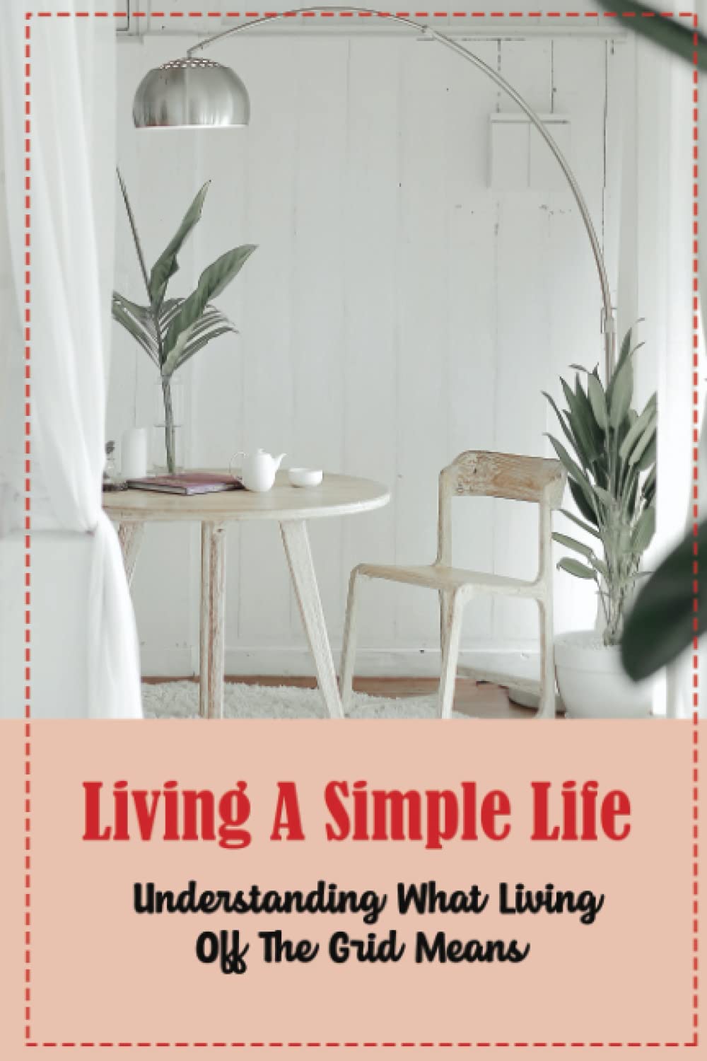 Living A Simple Life: Understanding What Living Off The Grid Means