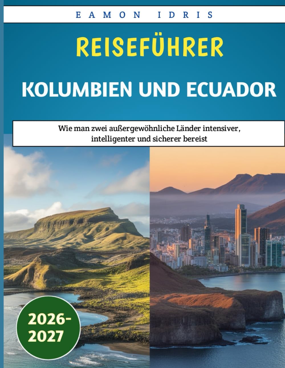 Reiseführer Kolumbien und Ecuador 2026–2027: Wie man zwei außergewöhnliche Länder intensiver, intelligenter und sicherer bereist