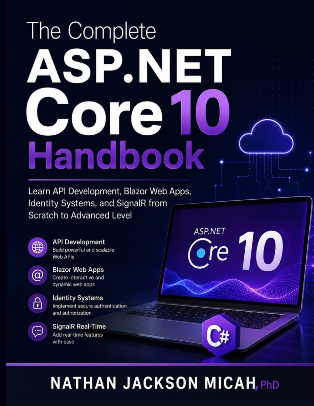 The Complete ASP.NET Core 10 Handbook: Learn API Development, Blazor Web Apps, Identity Systems, and SignalR from Scratch to Advanced Level
