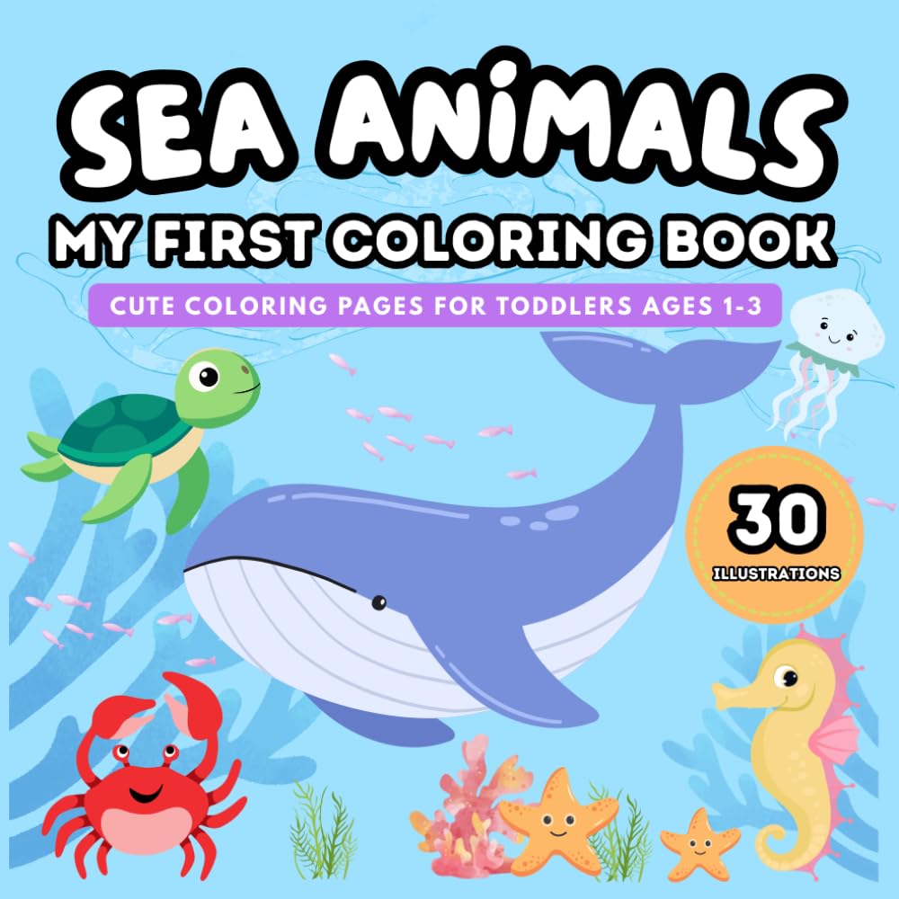 Sea Animals: My First Coloring Book: Cute Coloring Pages for Toddlers Ages 1-3