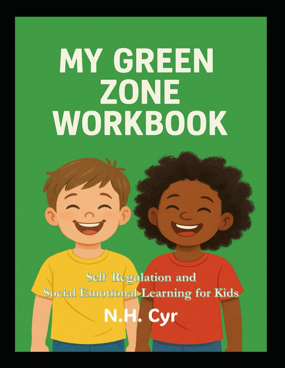My Green Zone Workbook for Kids: Self Regulation and Social Emotional Learning for Kids (The Four Zones of Self Regulation)