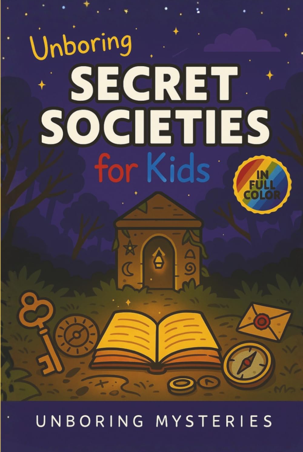 Unboring Secret Societies for Kids: Funny, Fascinating Guide to the Strangest True Secret Societies, Hidden Secrets, and Unexplained History (Unsolved ... Activities for Classrooms and Homeschoolers)