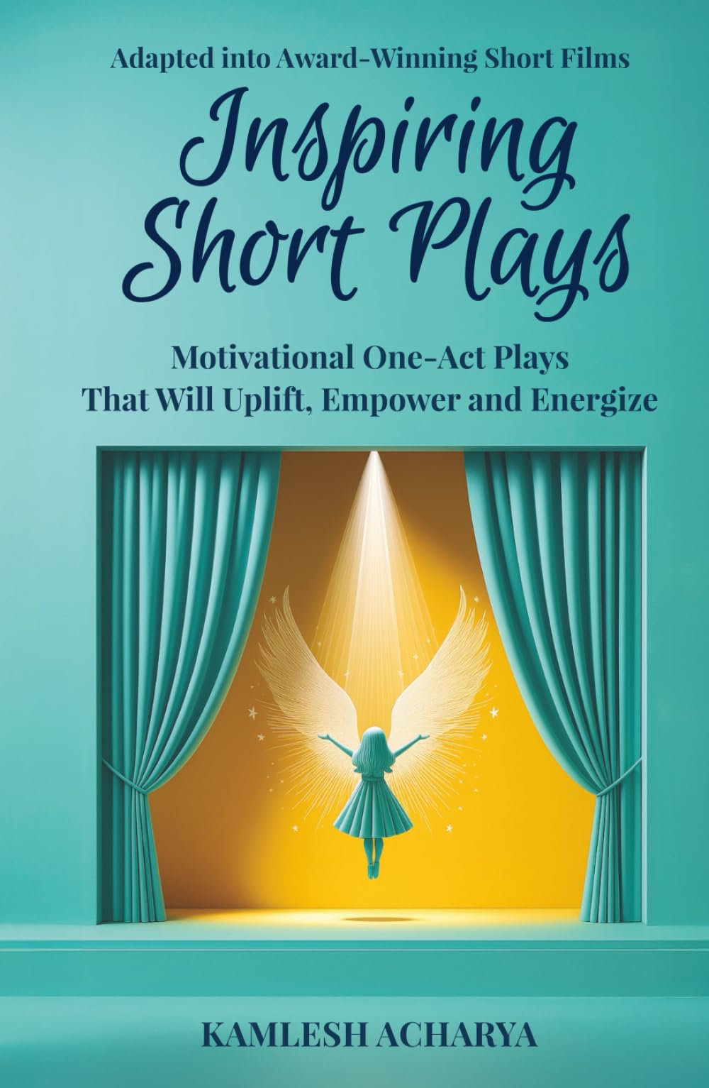 Inspiring Short Plays: Motivational One-Act Plays That Will Uplift, Empower and Energize (Short Plays Book Series)