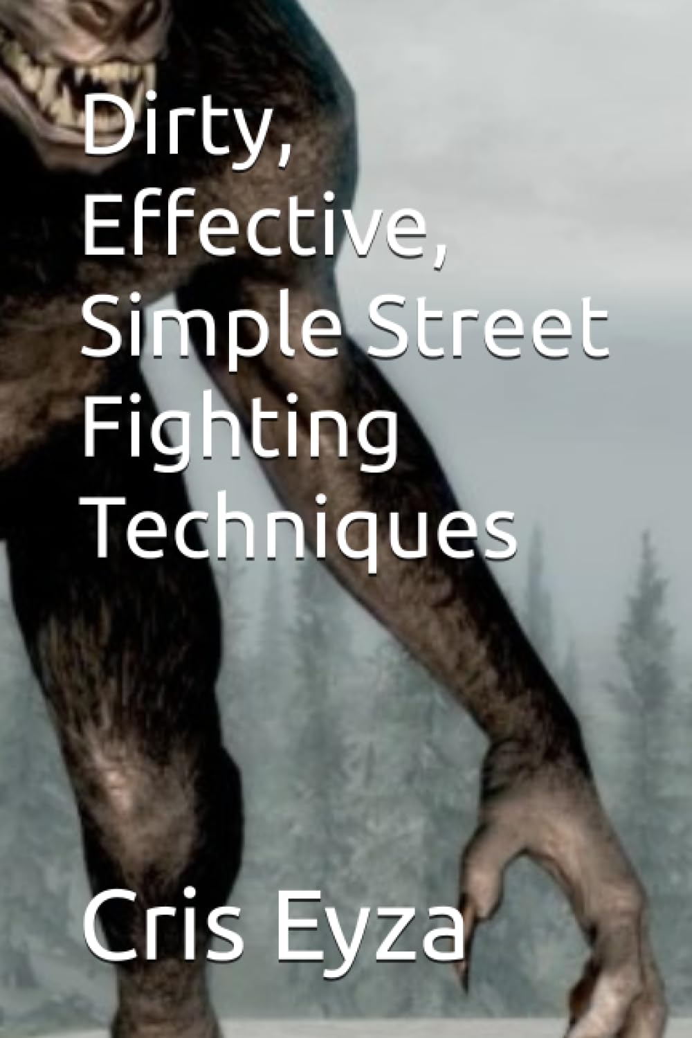 Dirty, Effective, Simple Street Fighting Techniques
