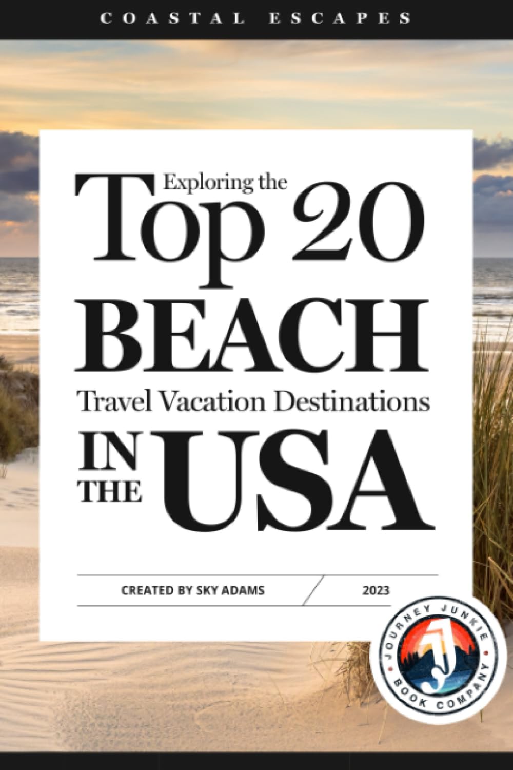 Coastal Escapes: Exploring the Top 20 Beach Travel Vacation Destinations in the USA: A Travel Guide to America's Best Beach Getaways