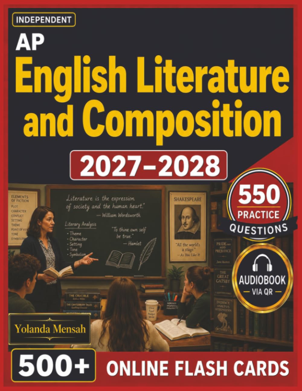 Independent AP English Literature and Composition 2027-2028: Study Guide with 550 Practice Questions, Explained Answers, MCQ & FRQ-Style Practice and In-Depth Review of Poetry, Prose and Drama