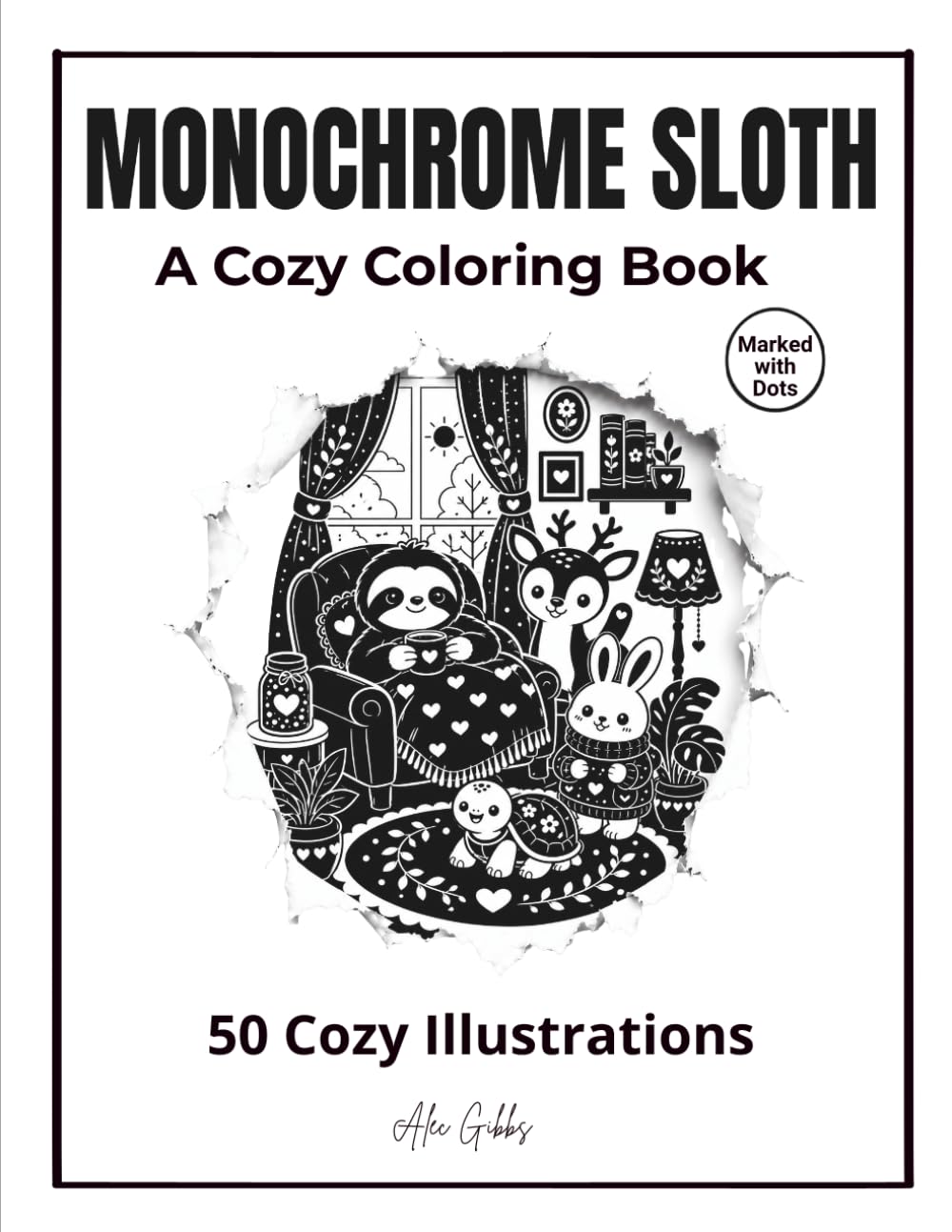 Monochrome Sloth: A Cozy Coloring Book A Cute and Cozy Monochrome Coloring Book for Adults with Relaxing Sloth, Rabbit, Deer and Turtle Scenes (Monochrome Coloring Collection)