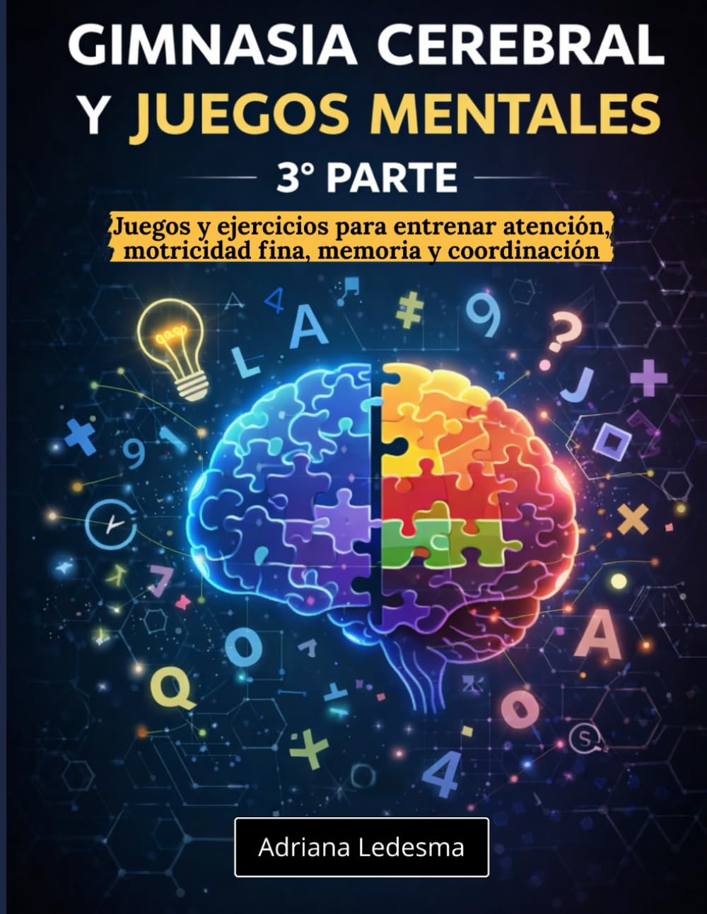 GIMNASIA CEREBRAL Y JUEGOS MENTALES - 3ª Parte: Juegos y ejercicios para entrenar atención, motricidad fina, memoria y coordinación.
