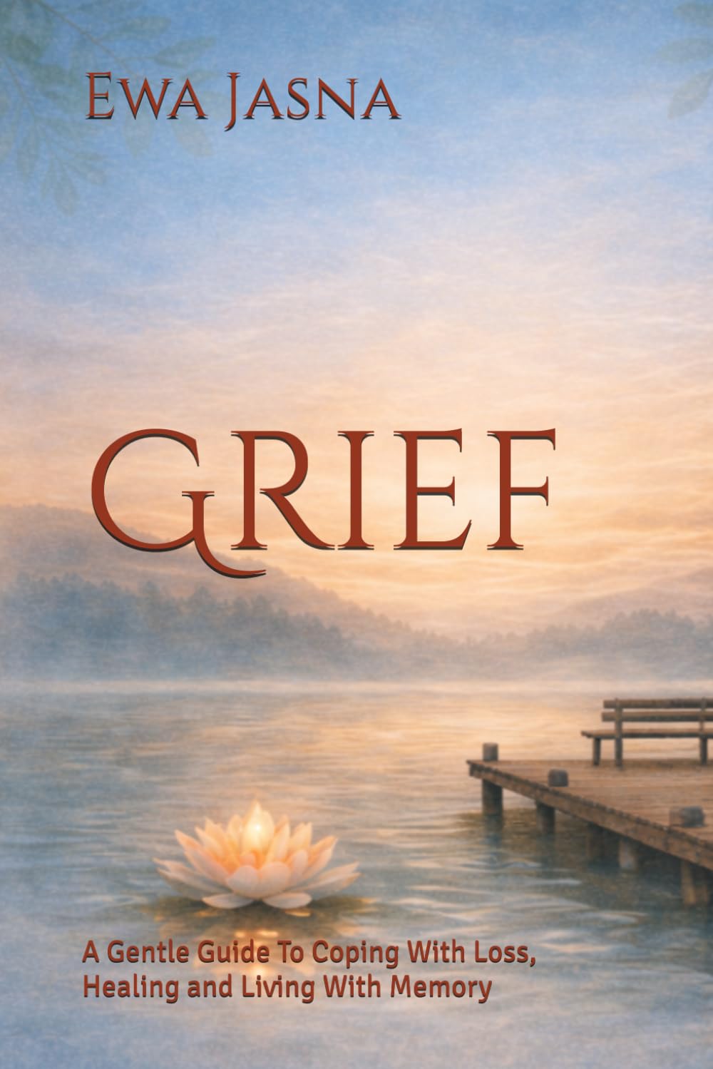 Grief: A Gentle Guide To Coping With Loss, Healing and Living With Memory