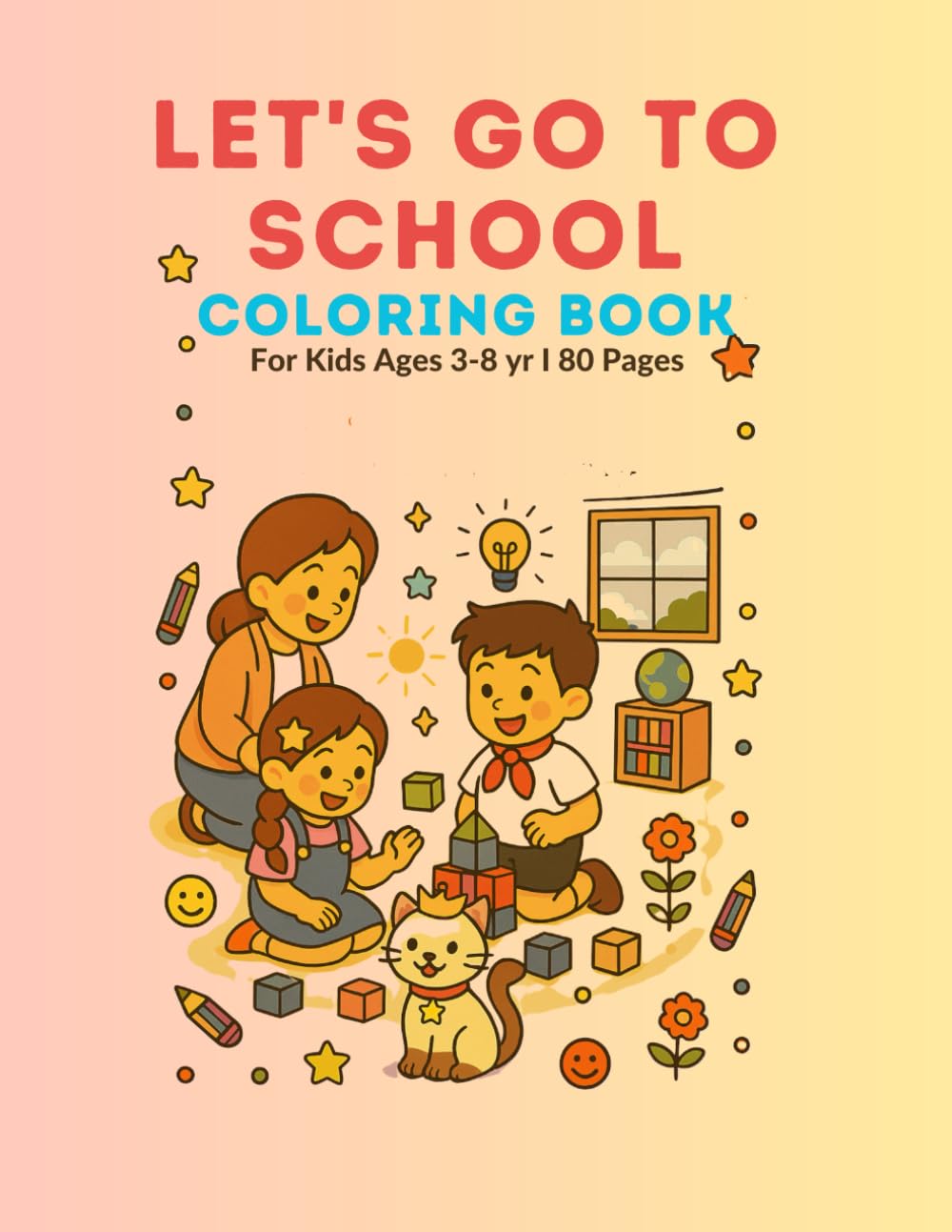 LET'S GO TO SCHOOL COLORING BOOK: School Life, Cute Characters & Fun Activities Coloring Book for Kids