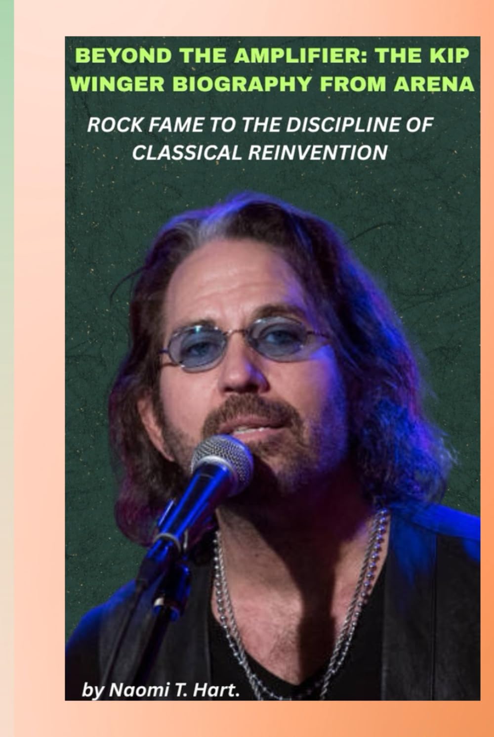 BEYOND THE AMPLIFIER: THE KIP WINGER BIOGRAPHY FROM ARENA ROCK FAME TO THE DISCIPLINE OF CLASSICAL REINVENTION