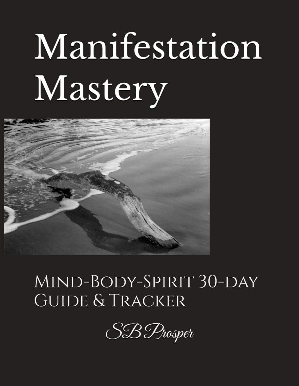 Manifestation Mastery: Mind-Body-Spirit 30-day Guide & Tracker