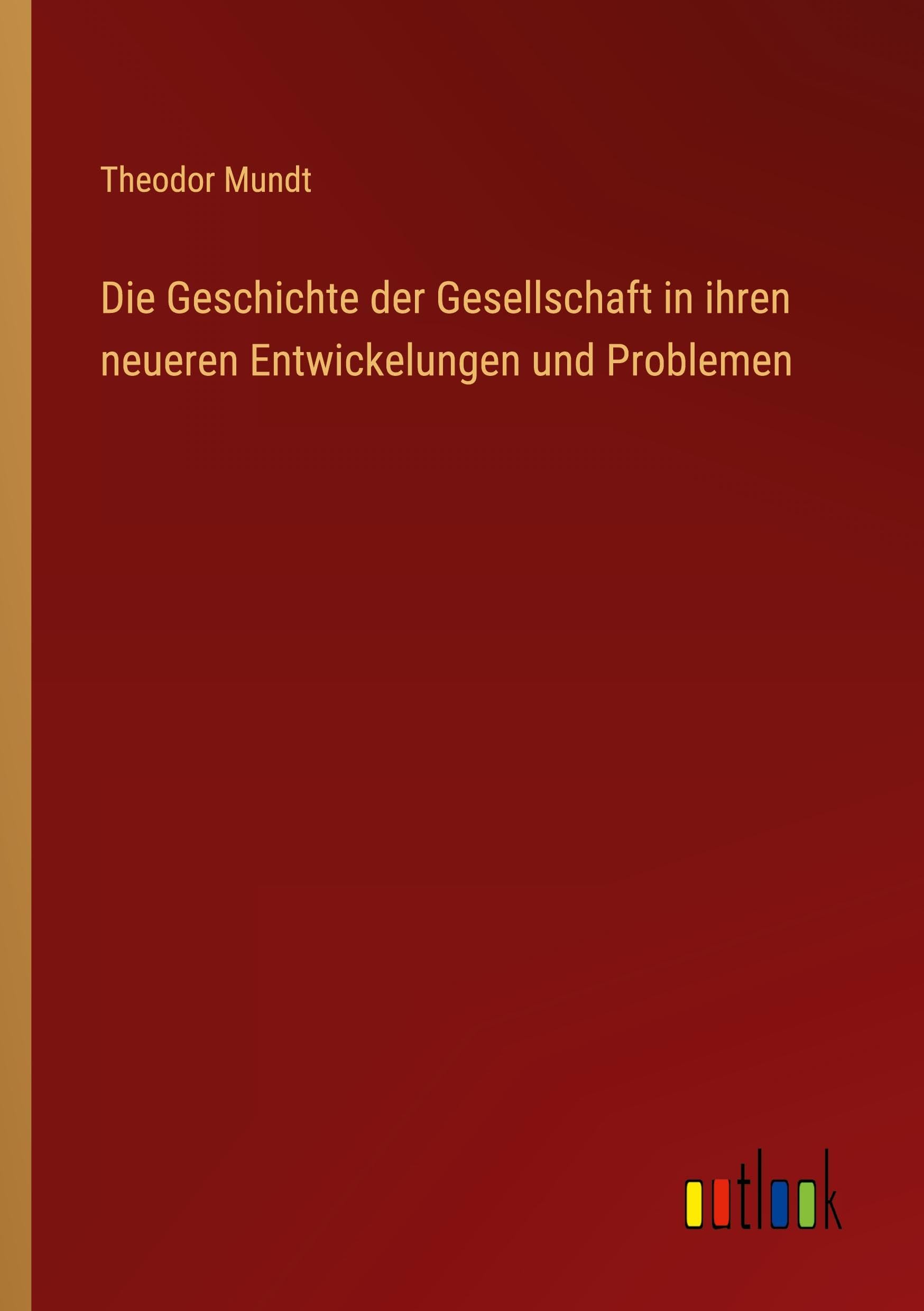 Die Geschichte der Gesellschaft in ihren neueren Entwickelungen und Problemen