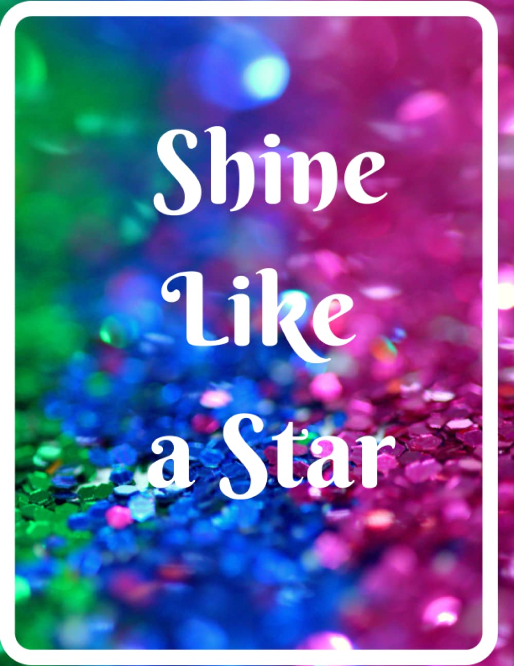 Shine Like a Star Notebook for Students , Kids and Youngstarts: Simple 100 Pages Journal Diary of size 8.5"*11"