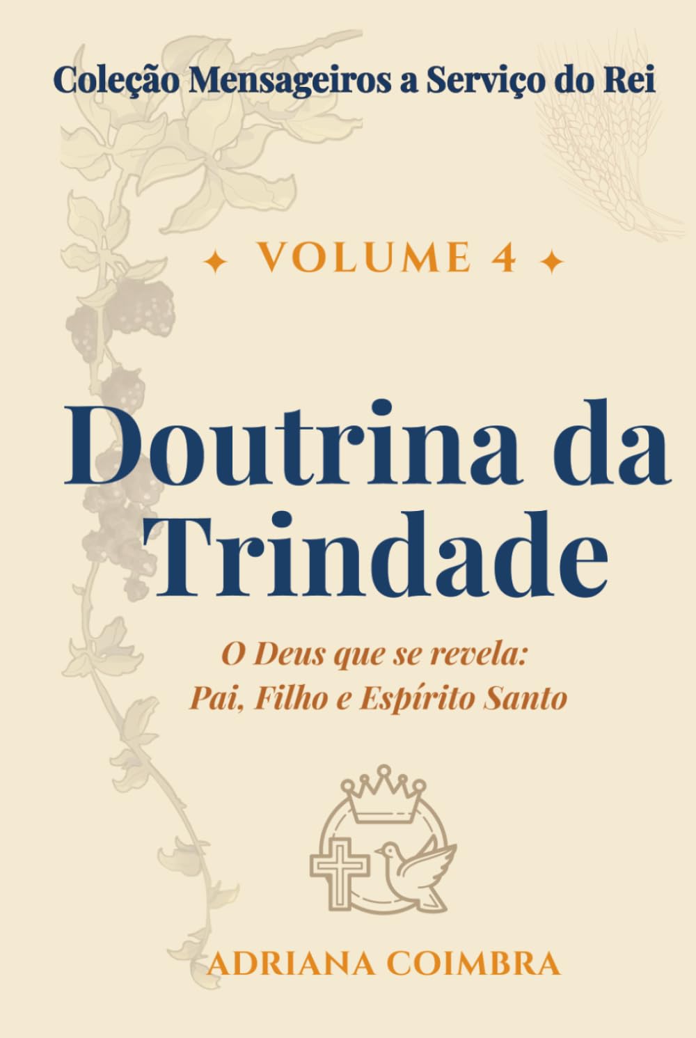 Doutrina da Trindade: O Deus que se revela: Pai, Filho e Espírito Santo (Coleção Mensageiros a Serviço do Rei)