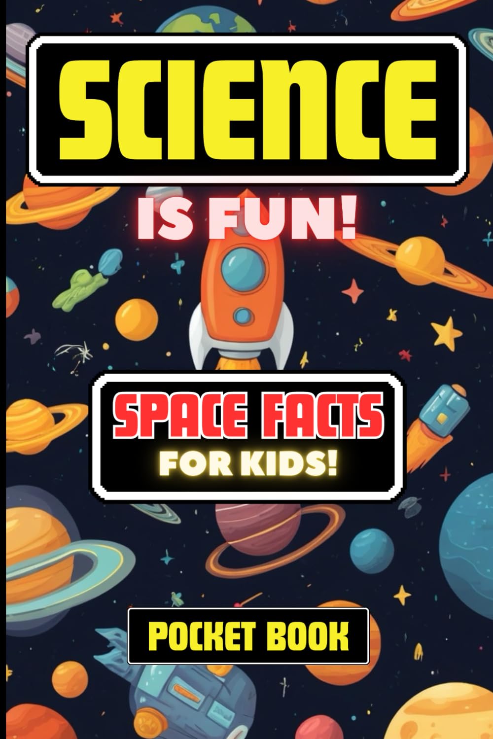 Science is Fun: Space Facts for Kids Pocket Book: Exciting Facts About Astromony, Planets, Space Exploration, History and Much More!
