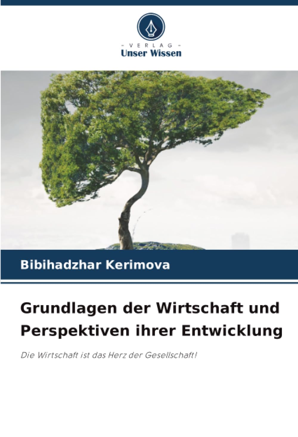 Grundlagen der Wirtschaft und Perspektiven ihrer Entwicklung: Die Wirtschaft ist das Herz der Gesellschaft!