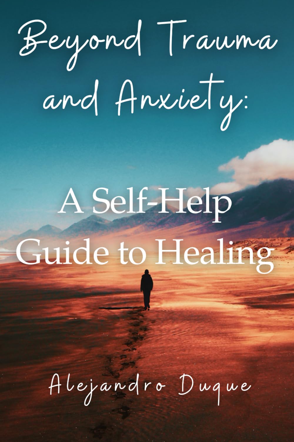 Beyond Trauma and Anxiety: A Self-Help Guide to Healing