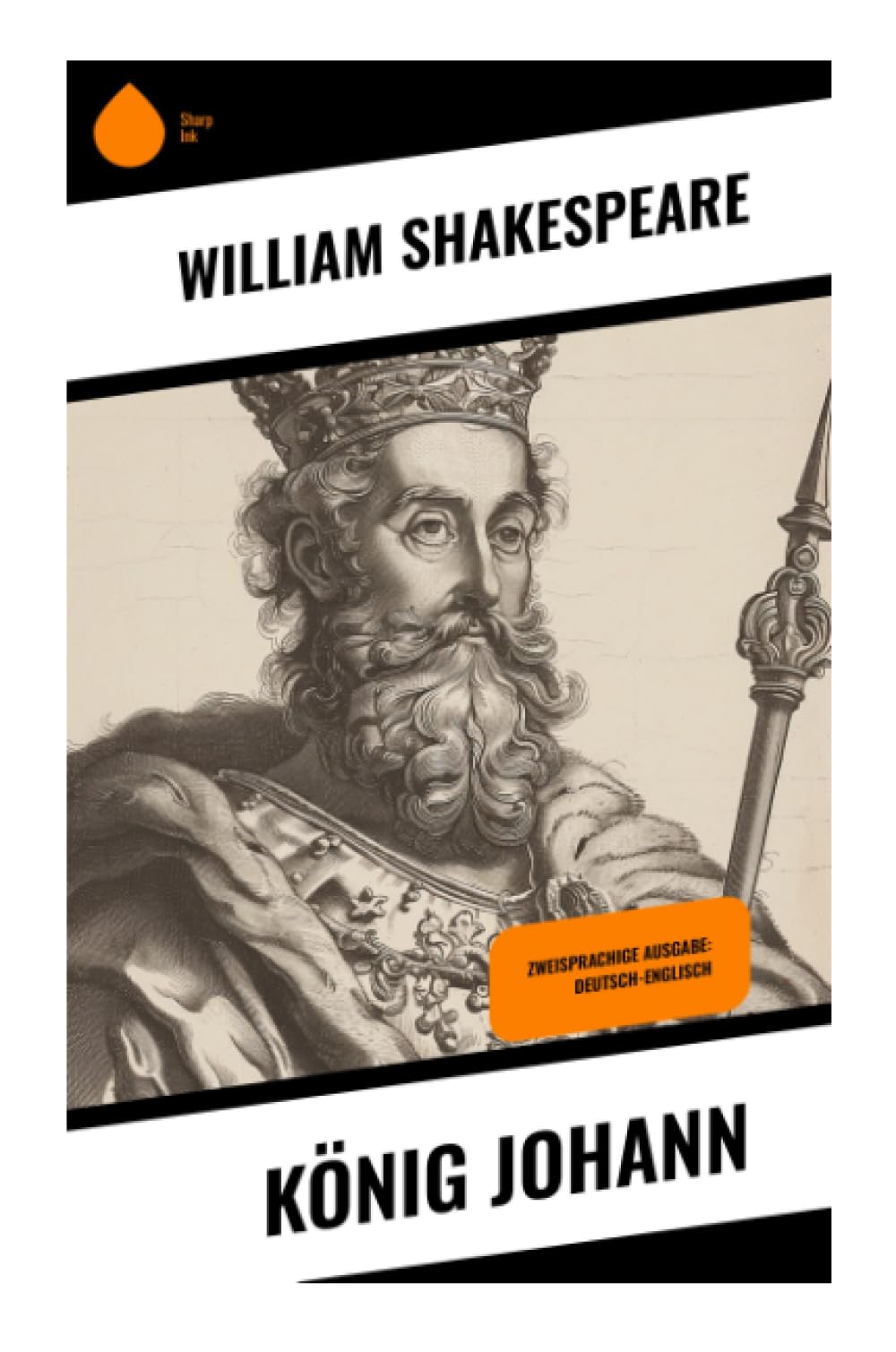 König Johann: Zweisprachige Ausgabe: Deutsch-Englisch: Historiendrama um Thronfolgekrieg, Machtpolitik, Exkommunikation und nationale Identität im elisabethanischen Theater