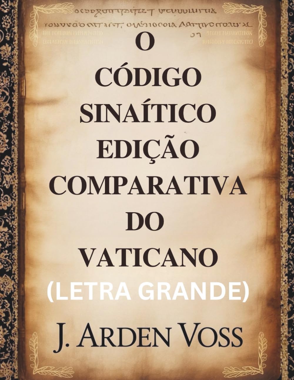 O CÓDIGO SINAÍTICO EDIÇÃO COMPARATIVA DO VATICANO (LETRA GRANDE): Variações textuais e versículos perdidos em manuscritos bíblicos antigos com ... contexto histórico e comentários lado a lado.