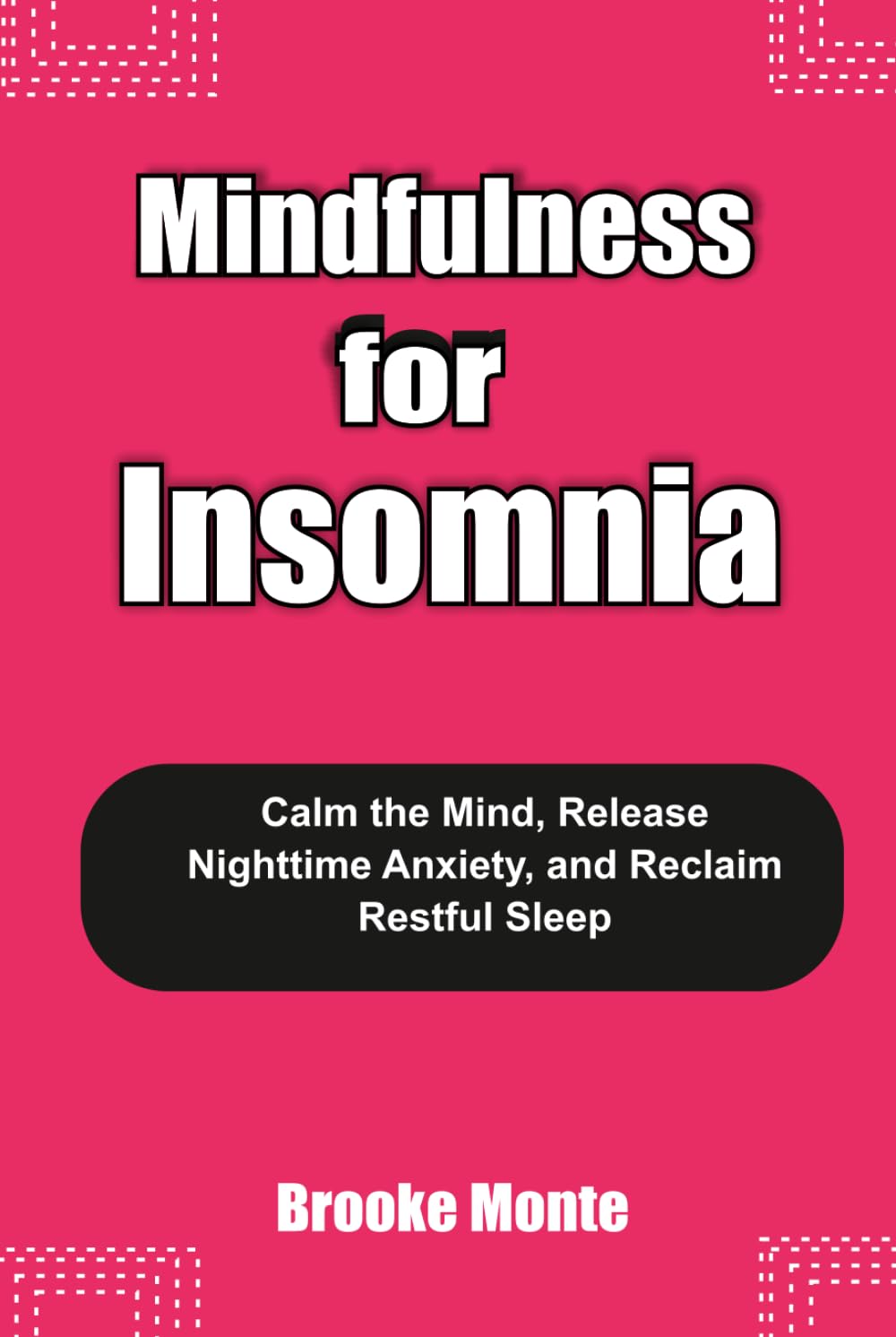 MINDFULNESS FOR INSOMNIA: Calm the Mind, Release Nighttime Anxiety, and Reclaim Restful Sleep (Understanding The Mind Series)