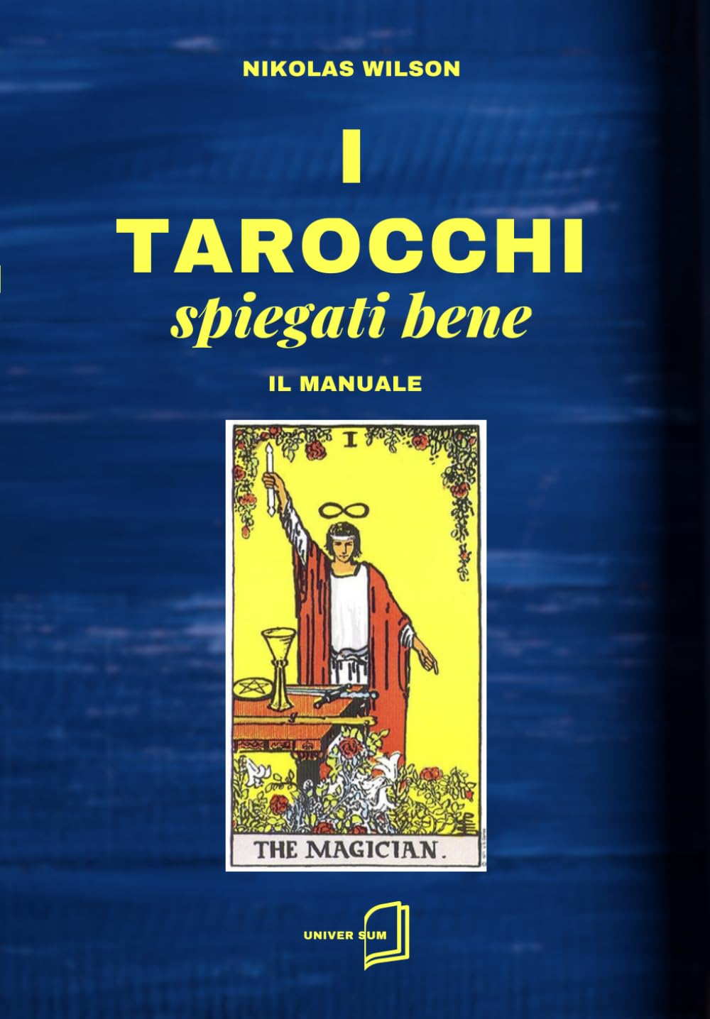 I tarocchi spiegati bene - Il manuale: Guida pratica alla logica e all'intuizione dei Tarocchi: come interpretare gli Arcani senza memorizzare, integrando psicologia e simbolismo.