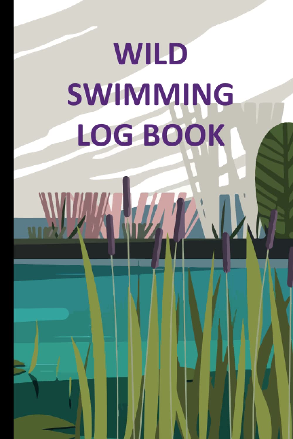 Wild Swimming Log Book: - Wild Swim Journal For Cold Water Lake Swimmers - Log & Record Outdoor Adventures