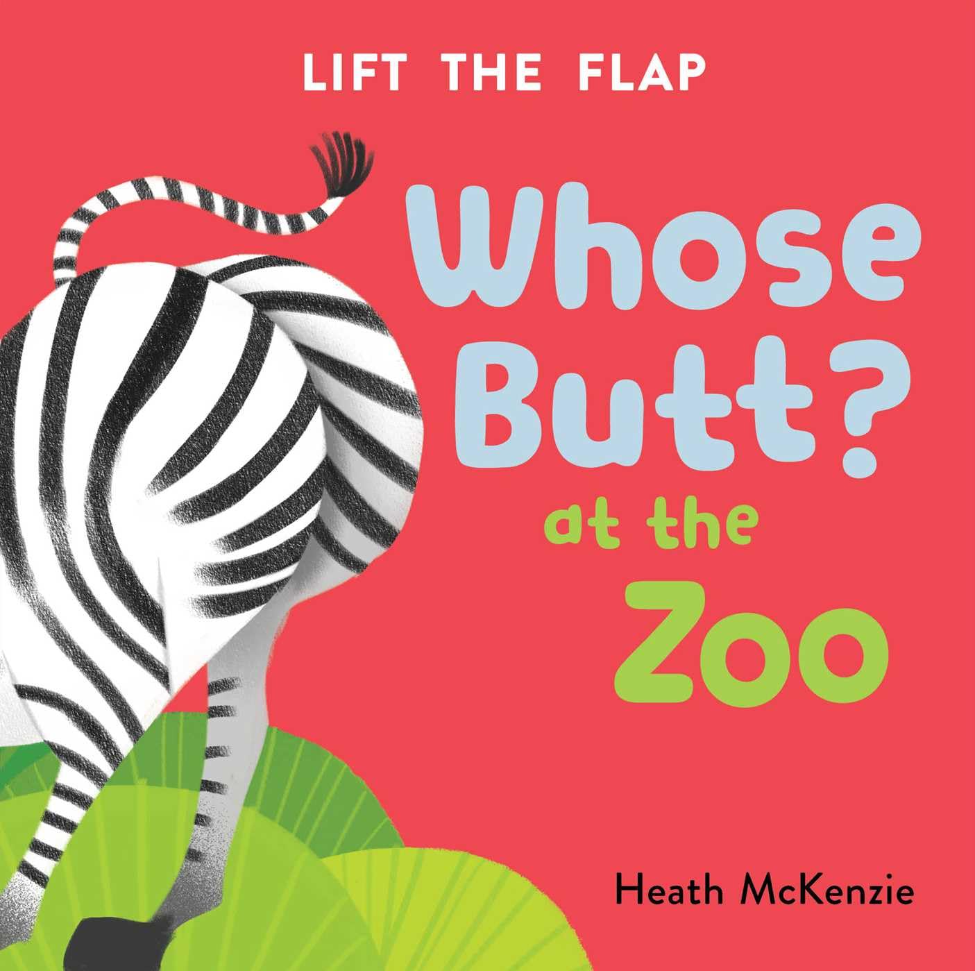Whose Butt? At the Zoo: Lift-the-Flap Board Book: McKenzie, Heath