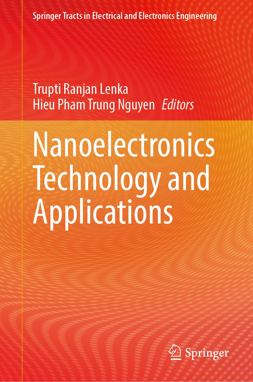 Nanoelectronics Technology and Applications (Springer Tracts in Electrical and Electronics Engineering)