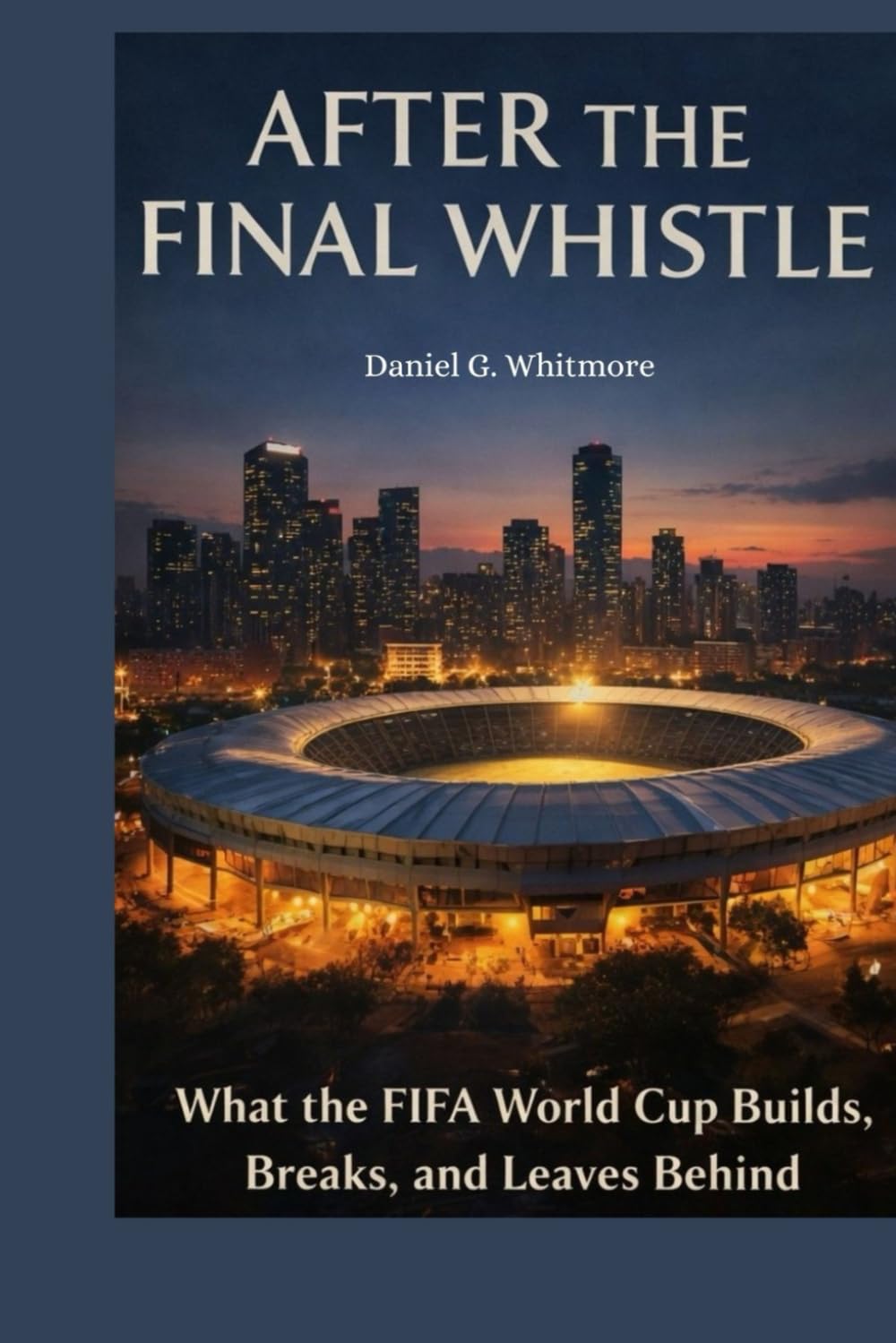 After the Final Whistle: What the FIFA World Cup Builds, Breaks, and Leaves Behind