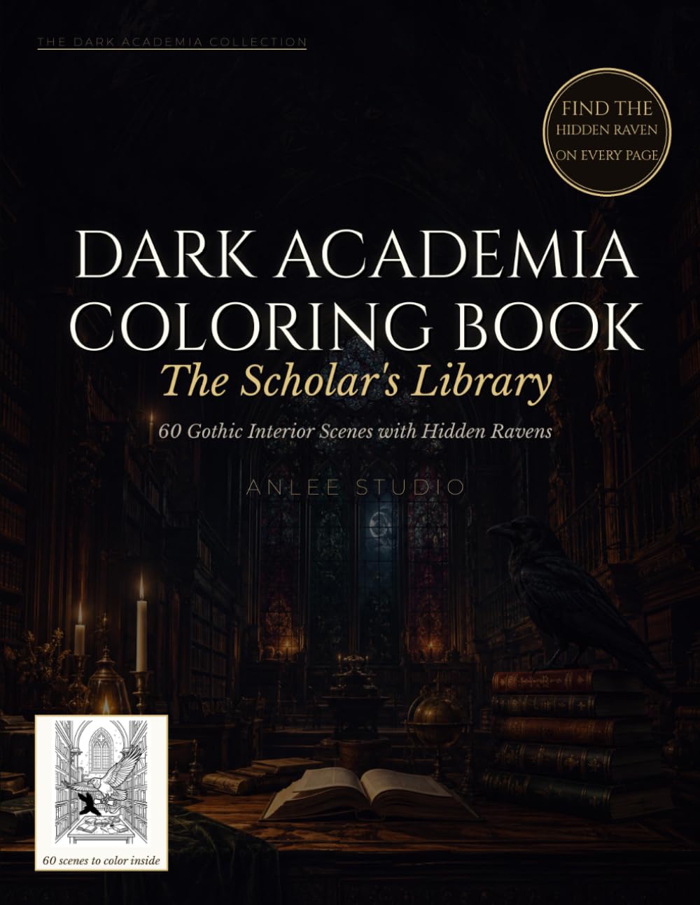 DARK ACADEMIA COLORING BOOK - The Scholar's Library: 60 Dark Academia Scenes Featuring Gothic Libraries, Candlelit Studies, Hidden Ravens & Atmospheric Interiors (Ravenwood Academia)