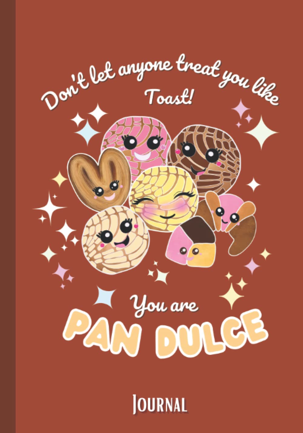 Don’t’ let anyone treat you like Toast! You are Pan Dulce in Rust Orange: Journal